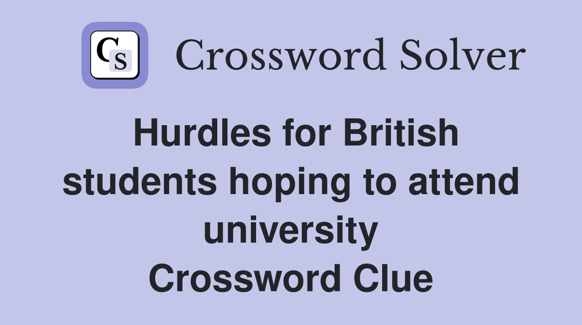 Hurdles for British students hoping to attend university Crossword